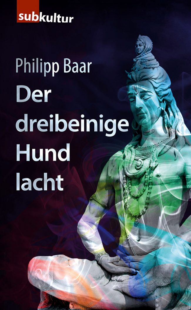 Philipp Baar: „Der dreibeinige Hund lacht“ - subkultur