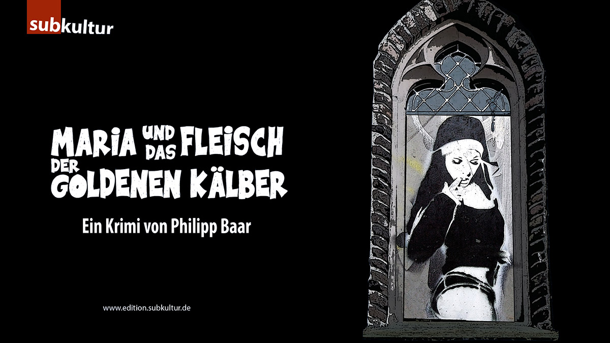 PHILIPP BAAR: Maria und das Fleisch der goldenen Kälber