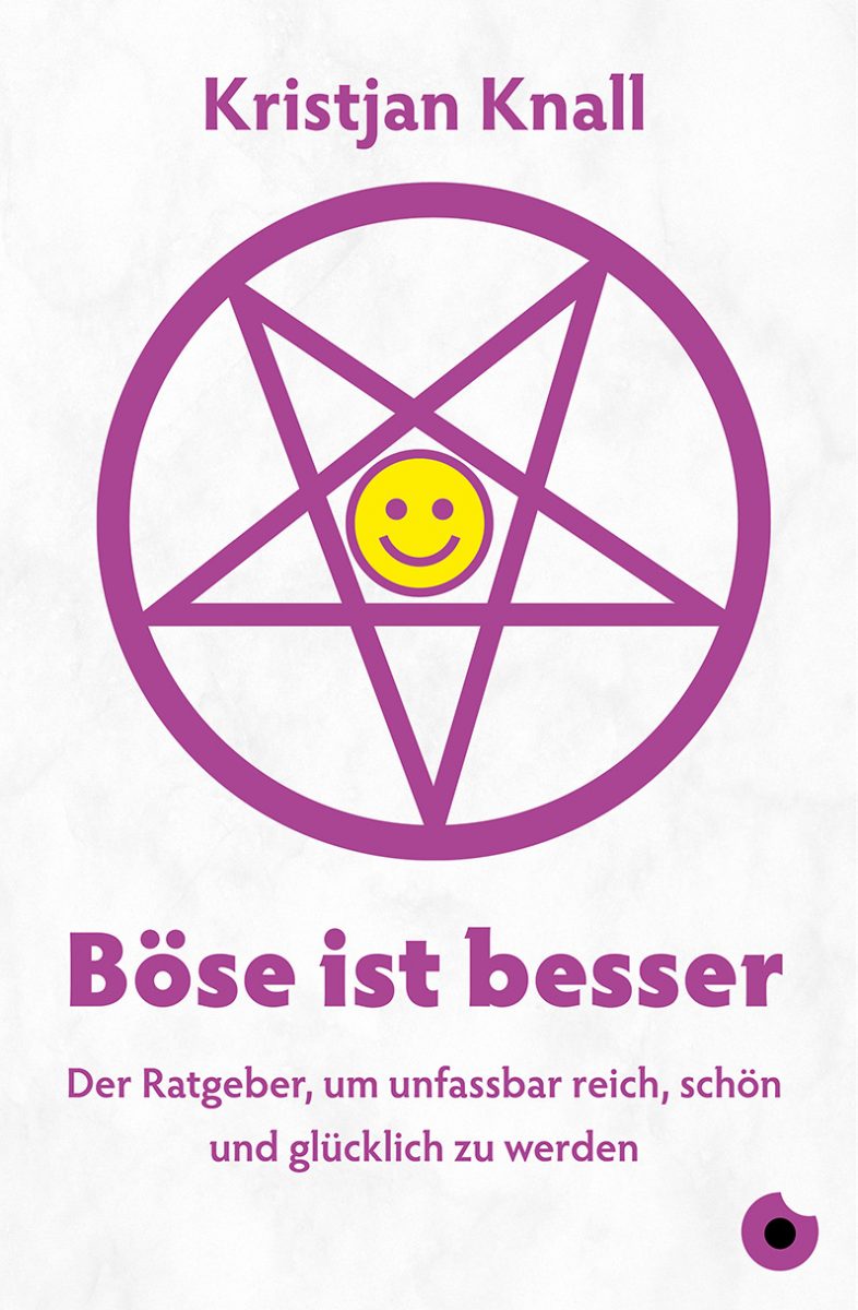 KRISTJAN KNALL: „Böse ist besser – Der Ratgeber, um unfassbar reich, schön und glücklich zu werden.”